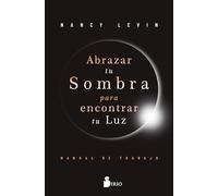 Abrazar tu sombra para encontrar tu luz: Manual de trabajo