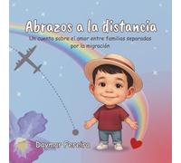 Abrazos a la distancia: Un cuento sobre el amor entre familias separadas por la migración