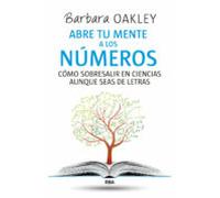 Abre tu mente a los números: Cómo sobresalir en ciencias aunque seas de letras (No Ficción)