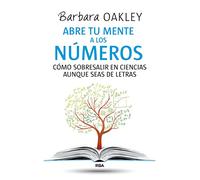 Abre tu mente a los números: Cómo sobresalir en ciencias aunque seas de letras (No Ficción)