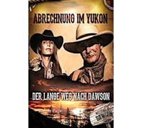 Abrechnung im Yukon: Der lange Weg nach Dawson