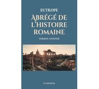 Abrégé de l'histoire romaine (Breviarium historiae romanae): Version Annotée