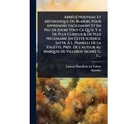 Abrégé Nouveau Et Méthodique Du Blason, Pour Apprendre Facilement Et En Peu De Jours Tout Ce Qu’il Y A De Plus Curieux & De Plus Necessaire En ... Au Marquis De Villeroy Signée G. F...