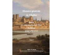Abrégré de l'Histoire de l'Église depuis le commencement de l'Ère chrétienne jusqu'à nos jours - Tome 1er