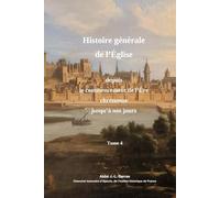 Abrégré de l'Histoire de l'Église depuis le commencement de l'Ère chrétienne jusqu'à nos jours - Tome 4ème (sur 4)