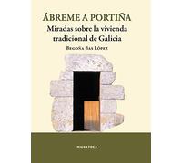 Ábreme a porteña. Miradas sobre la vivienda tradicional de Galicia (Brétema)