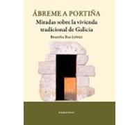 abreme a portiña: miradas sobre la vivienda tradicional de galici a