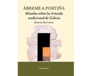 abreme a portiña: miradas sobre la vivienda tradicional de galici a