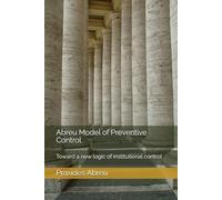Abreu Model of Preventive Control: Toward a new logic of institutional control (Evolution of Internal Control: The Abreu Model)