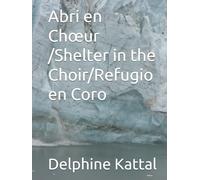 Abri en Chœur /Shelter in the Choir/Refugio en Coro