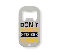 Abridor de botellas de acero inoxidable con texto en inglés "Don't Forget to Be Happy Keep Your Chin Up", color plateado