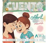 Abril, momentos mágicos con mamá: ¡Da color a la historia! Cuento para colorear los momentos especiales y cotidianos entre Abril y su mamá. Libro para colorear. Colorterapia. A partir de 3 años.