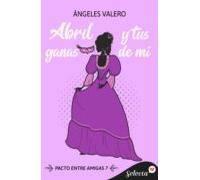 Abril Y Tus Ganas De Mí (pacto Entre Amigas 7) (ebook)