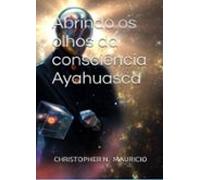 Abrindo Os Olhos Da Consciência Ayahuasca (ebook)