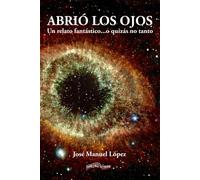ABRIÓ LOS OJOS: Un relato fantástico...o quizás no tanto. (ULTIMA LINEA DE NARRATIVA)