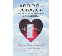 Abrir el corazón en vez de romperse la cabeza (METAFÍSICA Y ESPIRITUALIDAD)