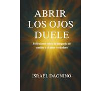 Abrir los ojos duele: Reflexiones sobre la búsqueda de sentido y el amor verdadero