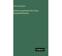 Abriß der Geschichte der Freien Hansestadt Bremen