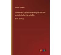 Abriss der Quellenkunde der griechischen und römischen Geschichte: Erste Abteilung