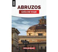 ABRUZOS GUÍA DE VIAJE 2026: Experimenta los Abruzos: pueblos en lo alto de las colinas, parques nacionales, playas, vino local y la vida de pueblo en el centro de Italia