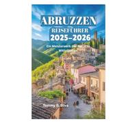 ABRUZZEN REISEFÜHRER 2025-2026: Ein Meisterwerk der Natur in Mittelitalien