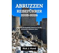 ABRUZZEN REISEFÜHRER 2025-2026: Entdecken Sie Bergdörfer, Küstenorte und das authentische italienische Leben