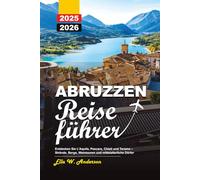 ABRUZZEN REISEFÜHRER 2025-2026: Entdecken Sie L'Aquila, Pescara, Chieti und Teramo - Strände, Berge, Weintouren und mittelalterliche Dörfer