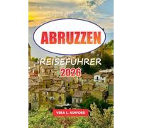 Abruzzen Reiseführer 2026: Erkunden Sie Italiens Bergregionen, Nationalparks, malerische Landschaften, lokale Küche, Outdoor-Abenteuer und praktische Tipps