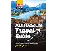 ABRUZZEN TRAVEL GUIDE 2025-2026: Explore L'Aquila, Pescara, Chieti & Teramo - Beaches, Mountains, Wine Tours & Medieval Villages