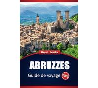 Abruzzes Guide De Voyage 2025: Conseils pratiques, principales destinations, activités et informations locales pour explorer le centre de l'Italie