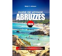 ABRUZZES GUIDE DE VOYAGE 2026: Découvrez des joyaux cachés, des monuments historiques, des conseils de voyage et des expériences de vacances inoubliables