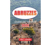 Abruzzes Guide De Voyage 2026: Explorez les régions montagneuses de l'Italie, les parcs nationaux, les paysages pittoresques, la cuisine locale, les aventures en plein air et les conseils pratiques