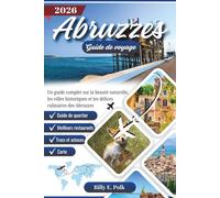 ABRUZZES GUIDE DE VOYAGE 2026: Un guide complet sur la beauté naturelle, les villes historiques et les délices culinaires des Abruzzes