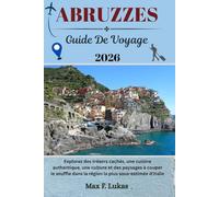 ABRUZZES GUIDE DE VOYAGE: Explorez des trésors cachés, une cuisine authentique, une culture et des paysages à couper le souffle dans la région la ... d'Italie (Max Lukas le voyageur FR)