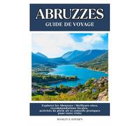 ABRUZZES GUIDE DE VOYAGE: Meilleurs sites, recommandations locales, activités de plein air et conseils pratiques pour votre visite