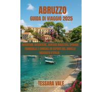 ABRUZZO GUIDA DI VIAGGIO 2025: AVVENTURE AUTENTICHE, SENTIERI MAESTOSI, SPIAGGE TRANQUILLE E CONSIGLI DA ESPERTI NEL GIOIELLO NASCOSTO D'ITALIA