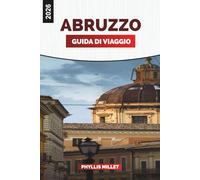 ABRUZZO GUIDA DI VIAGGIO 2026: Vivi l'Abruzzo: città collinari, parchi nazionali, spiagge, vino locale e vita di villaggio nell'Italia centrale