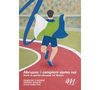 Abruzzo: i campioni siamo noi. Storie di sportivi abruzzesi nel mondo