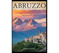 Abruzzo Italy Travel Guide 2025/2026 Discover the Hidden Gems of Italy’s Mountain Region