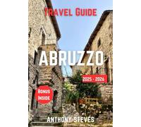 ABRUZZO TRAVEL GUIDE 2025-2026: The Ultimate Guide Italy’s Natural Wonders, Hidden Gems, Cultural Treasures and authentic experience