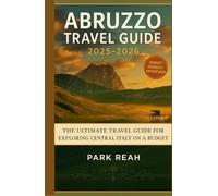 ABRUZZO TRAVEL GUIDE 2025-2026: The Ultimate Travel Guide for Exploring Central Italy on a Budget