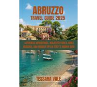 ABRUZZO TRAVEL GUIDE 2025: AUTHENTIC ADVENTURES, MAJESTIC TRAILS, QUIET BEACHES, AND INSIDER TIPS IN ITALY’S HIDDEN GEM