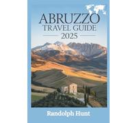 Abruzzo Travel Guide 2025: Mountains, Coastlines & Timeless Villages: The Smart Explorer’s Blueprint to Italy’s Best-Kept Secret (Destination Decoded Travel Guide Series)