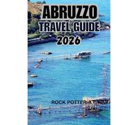 ABRUZZO TRAVEL GUIDE 2026: A Journey Through Italy’s Wild Heart - Mountains, Villages, Coastlines, and Living Traditions Beyond the Crowds