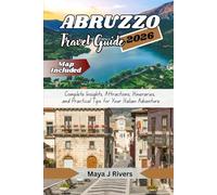 ABRUZZO TRAVEL GUIDE 2026: Complete Insights, Attractions, Itineraries, and Practical Tips for Your Italian Adventure
