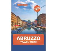 Abruzzo Travel Guide 2026: Explore Italy Scenic Mountain Hikes, Cuisine, History, Cultural Experiences and Adventures