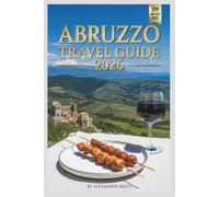 Abruzzo Travel Guide 2026: Exploring Italy’s Mountains, Adriatic Coast, and Historic Villages (City Unlocked Series)