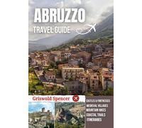 ABRUZZO TRAVEL GUIDE 2026: Medieval Villages, Majestic Mountains, Coastal Beauty, and Authentic Italian Traditions