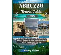 ABRUZZO TRAVEL GUIDE: 80 Exciting and Unique Things to Do, Featuring Must Try Experiences in and around Abruzzo for a Truly Unforgettable Journey (Fischer Journey (ENG))