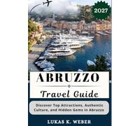 ABRUZZO TRAVEL GUIDE: Discover Top Attractions, Authentic Culture, and Hidden Gems in Abruzzo (Weber Travel Book Collections (ENG))
